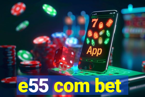 e55 com bet